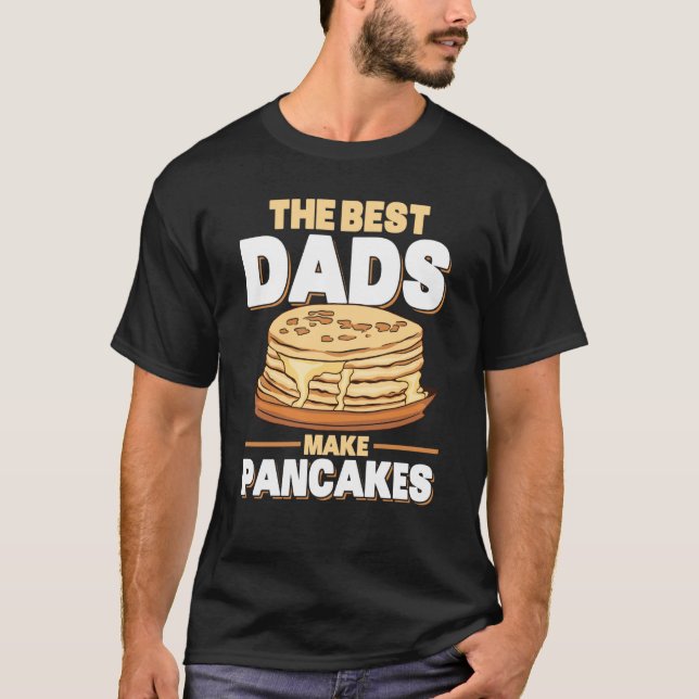 The Best Dads Make Pancakes Pancake Food Breakfast T-Shirt (Front)