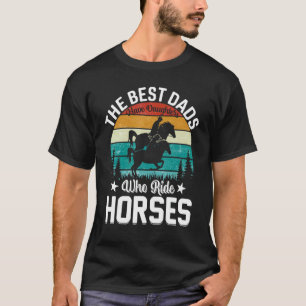 The Best Dads Who Rides Horses Dad T-Shirt