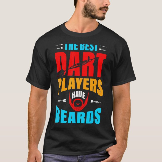 The Best Dart Players Have Beards  Bearded Dart Pl T-Shirt (Front)