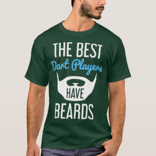 The Best Dart Players Have Beards - Funny Beard T-Shirt