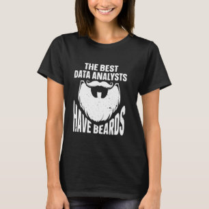 The Best Data Analysts Have Beards Data Analyst T-Shirt