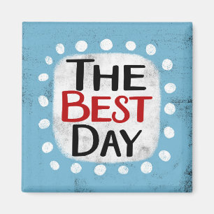 The Best Day Refrigerator Magnet