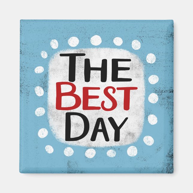 The Best Day Refrigerator Magnet (Front)