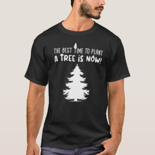 The Best Day To Plant A Tree Arbor Day Earth Day P T-Shirt