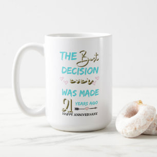 The best decision ever was made 21 years ago coffee mug