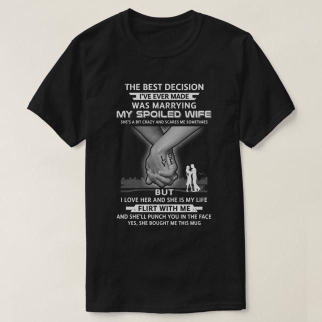 The Best Decision Marring My Spoiled Wife Husband T-Shirt (Design Front)