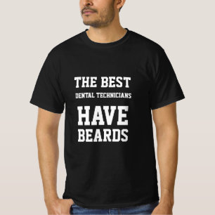 The Best Dental Technicians Have Beards T-Shirt