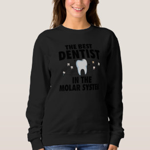The Best Dentist In The Molar System Dental Hygie Sweatshirt