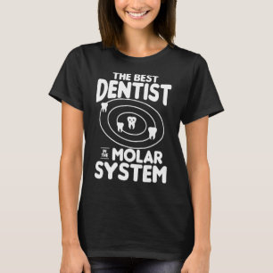 The Best Dentist In The Molar System Dentistry T-Shirt