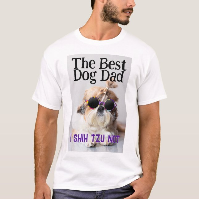 The Best dog dad Shih Tzu Not Fathers Day T-Shirt (Front)