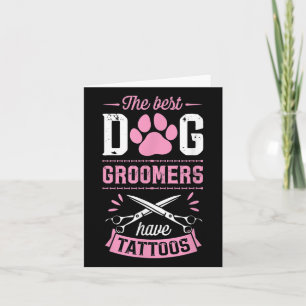 The Best Dog Groomers Have Tattoos Funny Trendy Pr Card