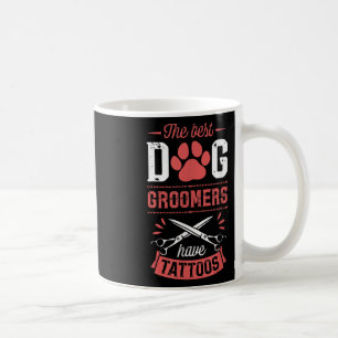 The Best Dog Groomers Have Tattoos Funny Trendy Pr Coffee Mug