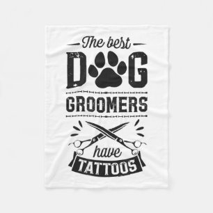 The Best Dog Groomers Have Tattoos Funny Trendy Pr Fleece Blanket