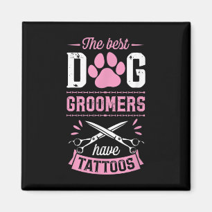 The Best Dog Groomers Have Tattoos Funny Trendy Pr Magnet