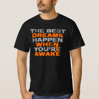 The Best Dreams Happen When You're Awake T-Shirt
