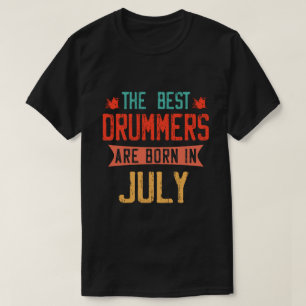 The Best Drummers Are Born in July T-Shirt