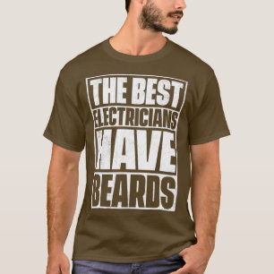 The Best Electricians Have Beards Funny Beard T-Shirt