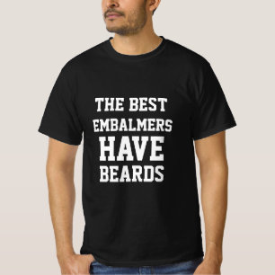 The Best Embalmers Have Beards T-Shirt