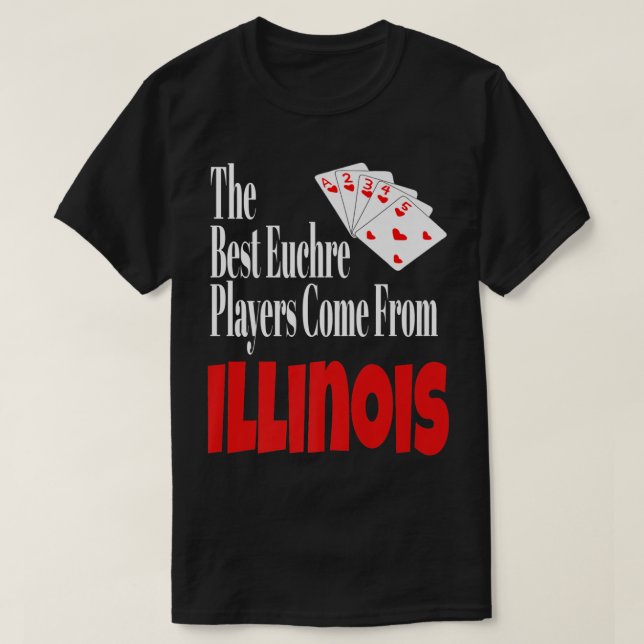 The Best Euchre Players Come From Illinois Funny G T-Shirt (Design Front)