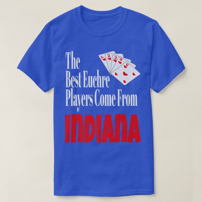 The Best Euchre Players Come From Indiana Funny Ga T-Shirt (Design Front)