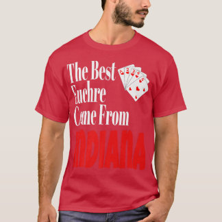 The Best Euchre Players Come From Indiana Funny Ga T-Shirt