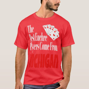 The Best Euchre Players Come From Michigan Funny G T-Shirt