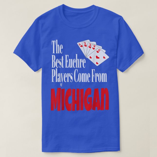 The Best Euchre Players Come From Michigan Funny G T-Shirt (Design Front)