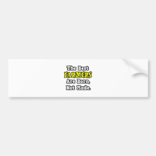 The Best Farmers Are Born, Not Made Bumper Sticker