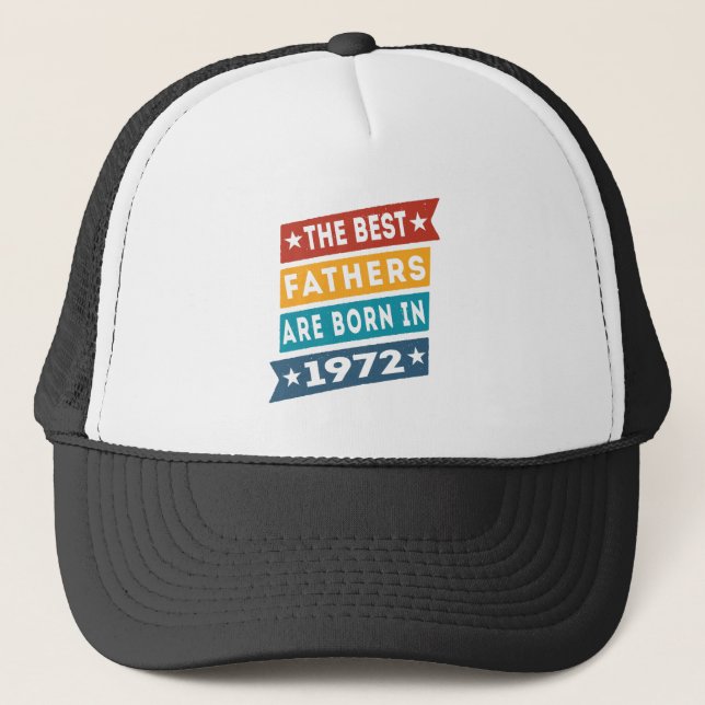 The Best Fathers Are Born In 1972 Birthday Trucker Hat (Front)