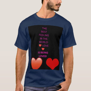 The Best Feeling in the World Love Is Being Loved T-Shirt