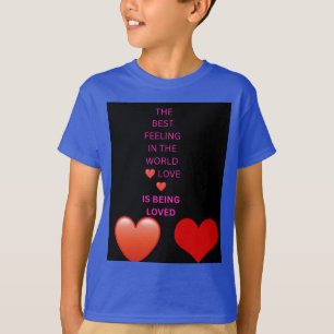 The Best Feeling in the World Love Is Being Loved T-Shirt