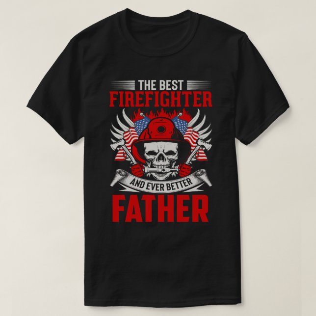 The Best Firefighter And Even Better FATHER T-Shirt (Design Front)