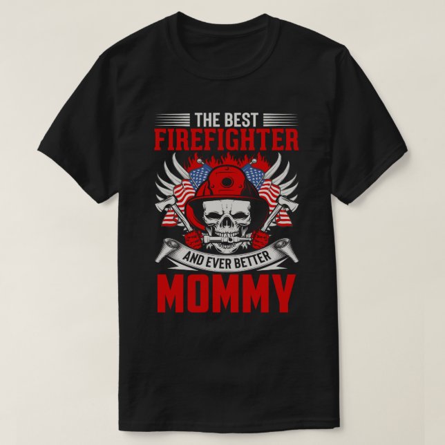 The Best Firefighter And Even Better MOMMY T-Shirt (Design Front)