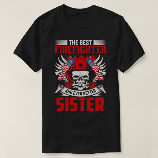 The Best Firefighter And Even Better SISTER T-Shirt (Design Front)
