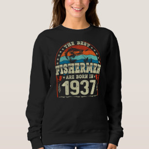 The Best Fishermen Are Born In 1937 Fishing Birth Sweatshirt