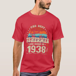 The Best Fishermen Are Born In 1938 Fishing Lovers T-Shirt