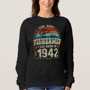 The Best Fishermen Are Born In 1942 Fishing Birt Sweatshirt