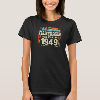 The Best Fishermen Are Born In 1949 Fishing  Birth T-Shirt