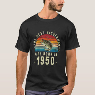 The Best Fishermen Are Born In 1950,Vintage 72Th B T-Shirt