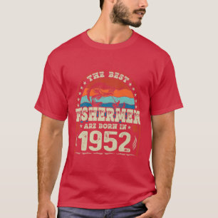 The Best Fishermen Are Born In 1952 Fishing Lovers T-Shirt