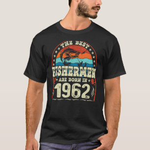 The Best Fishermen Are Born In 1962 Fishing Birt T-Shirt