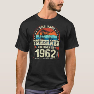 The Best Fishermen Are Born In 1962 Fishing Birth T-Shirt