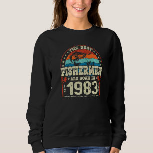 The Best Fishermen Are Born In 1983 Fishing Birth Sweatshirt