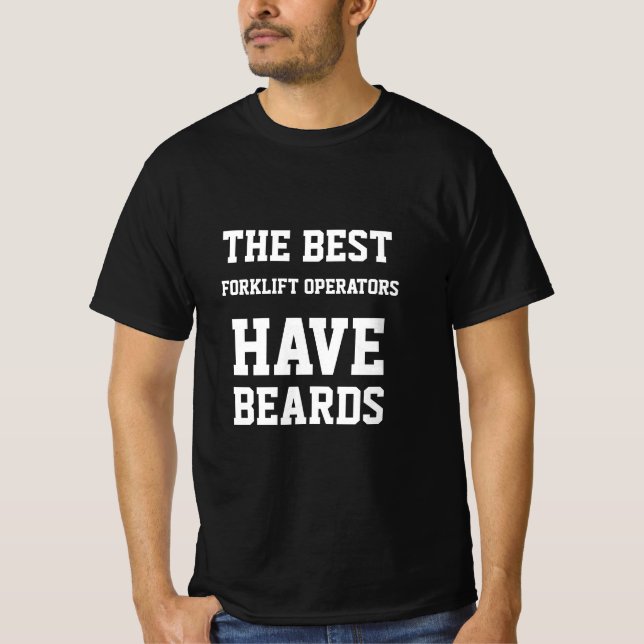 The Best Forklift Operators Have Beards T-Shirt (Front)