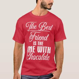 The Best Friend is the One with Chocolate gift T-Shirt