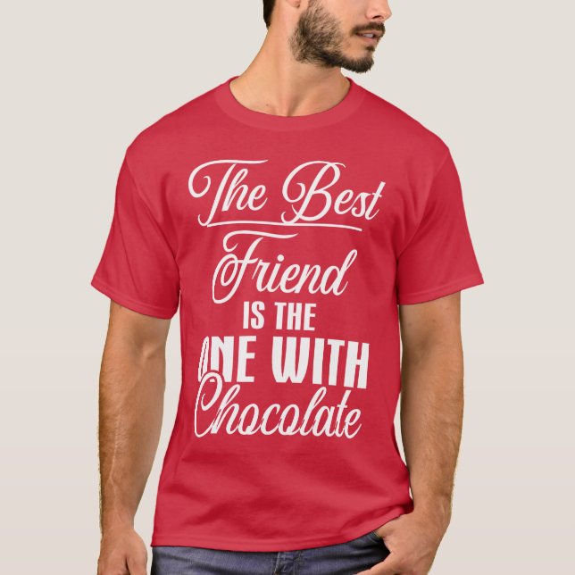 The Best Friend is the One with Chocolate gift T-Shirt (Front)