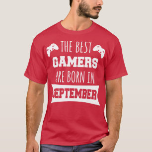 The Best Gamers Are Born In September T-Shirt