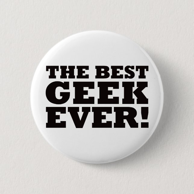 The Best Geek Ever 6 Cm Round Badge (Front)