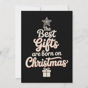 The Best Gifts Are Born On Christmas Birthday Xmas Holiday Card