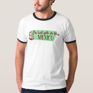 The Best Girls are from Mexico T-Shirt